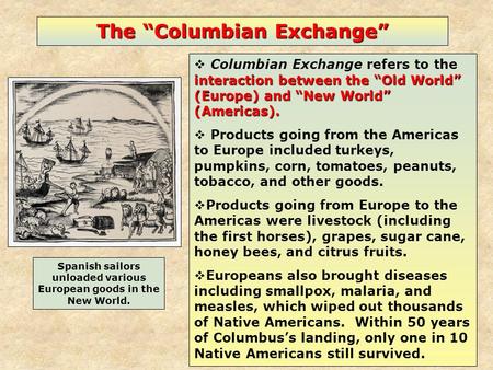 Spanish sailors unloaded various European goods in the New World. interaction between the “Old World” (Europe) and “New World” (Americas).  Columbian.