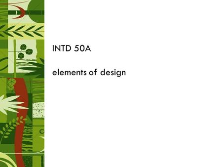 INTD 50A elements of design. elements of design—shape and form shape two dimensional the outline of an object basic shapes---circles, square, triangles,