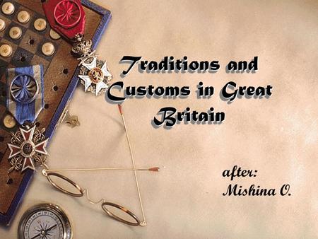 Traditions and Customs in Great Britain after: Mishina O.