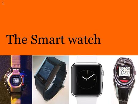 The Smart watch 1. ① Introduction ② ADVT.&DISADVT. ③ Examples ④ Future ⑤ Conclusion Agenda 2.