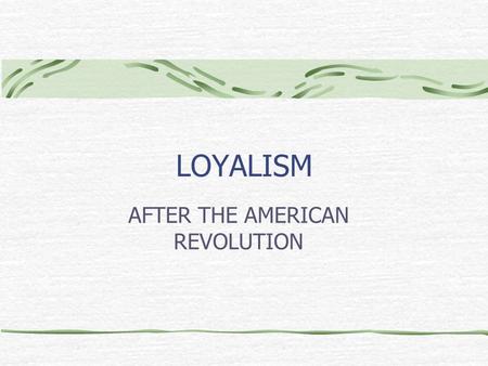 LOYALISM AFTER THE AMERICAN REVOLUTION. Of the almost 30 distinct British colonies, only 13 chose to rebel. Who didn’t rebel, and why not?  the British.