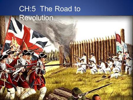 CH:5 The Road to Revolution. Standards 8.16 Explain how the practice of salutary neglect, experience with self-government, and wide spread ownership of.