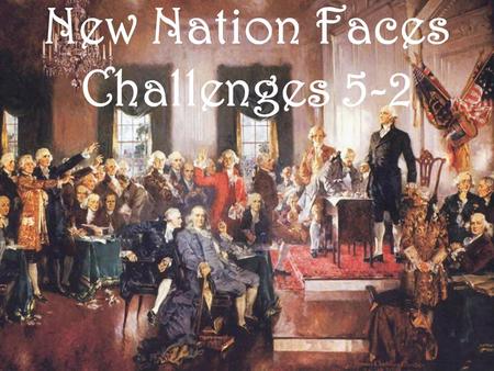 New Nation Faces Challenges 5-2. The United States had difficulties with other nations NOTES 1. Britain refused to turn over its forts in U.S. territory.