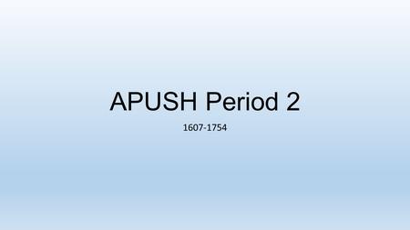 APUSH Period 2 1607-1754.