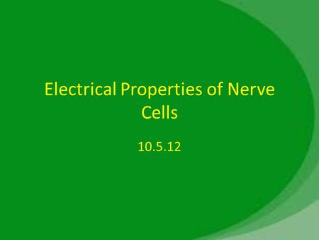 Electrical Properties of Nerve Cells 10.5.12. The resting membrane potential.