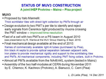 STATUS OF MUV3 CONSTRUCTION A joint IHEP Protvino – Mainz – Pisa project MUV3  Proposed by Italo Mannelli: Thick scintillator tiles with direct light.