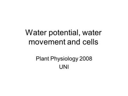 Water potential, water movement and cells Plant Physiology 2008 UNI.