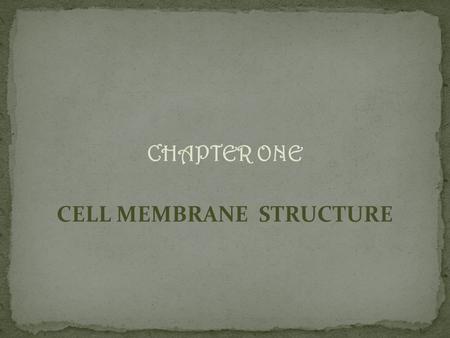 CHAPTER ONE CELL MEMBRANE STRUCTURE. CHAPTER TWO MEMBRANE TRANSPORT.
