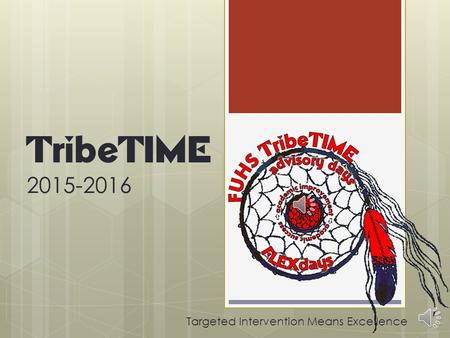 TribeTIME 2015-2016 Targeted Intervention Means Excellence.