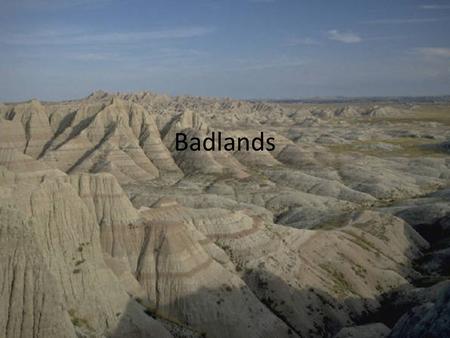 Badlands. These are the questions. What year did your park become an official National Park? Why was this area recognized as a National Park? From a geologist's.