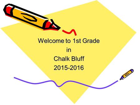 Welcome to 1st Grade in Chalk Bluff 2015-2016 Chalk Bluff Teachers Mrs. Melissa Kelly Mrs. Anne Smith Mrs. Ann Lierle Mrs. Randi Coy.