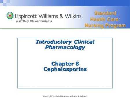 Copyright © 2008 Lippincott Williams & Wilkins. Introductory Clinical Pharmacology Chapter 8 Cephalosporins.