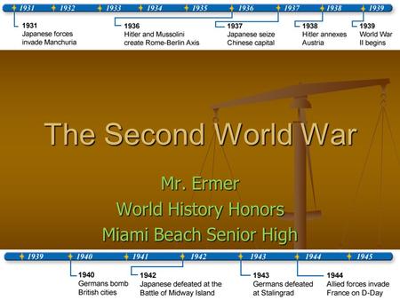 The Second World War Mr. Ermer World History Honors Miami Beach Senior High.