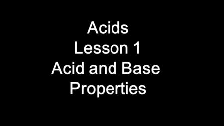 Acids Lesson 1 Acid and Base Properties. Taste sour Change litmus paper red React with metals such as Mg and Zn to make H 2 Are electrolytes that conduct.