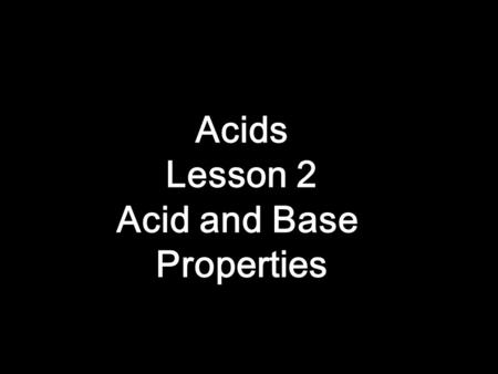 Acids Lesson 2 Acid and Base Properties.