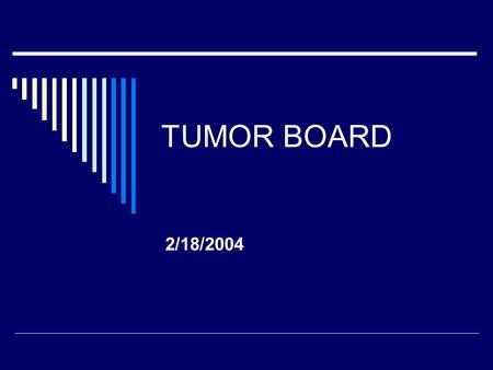 TUMOR BOARD 2/18/2004. History  This patient is a 4 month old male with a 2 month history on a palpable mass on the back. It was being followed at the.