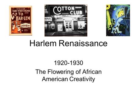 Harlem Renaissance 1920-1930 The Flowering of African American Creativity.