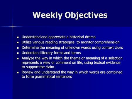 Weekly Objectives Understand and appreciate a historical drama Understand and appreciate a historical drama Utilize various reading strategies to monitor.