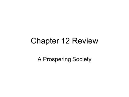 Chapter 12 Review A Prospering Society.