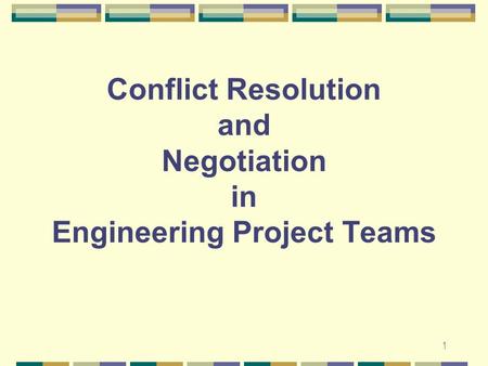 1 Conflict Resolution and Negotiation in Engineering Project Teams.