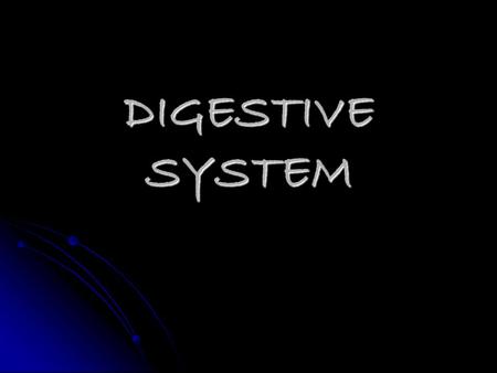 DIGESTIVE SYSTEM. Digestion: process by which food and drink are broken down into smallest parts so that body can use them to build and nourish cells.