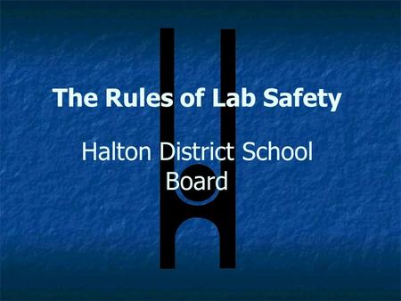 The Rules of Lab Safety Halton District School Board.