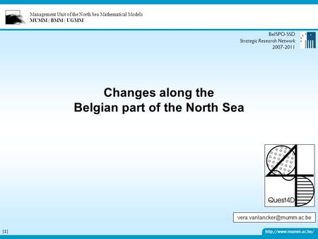 Management Unit of the North Sea Mathematical Models MUMM | BMM | UGMM  [1][1] Changes along the Belgian part of the North Sea BelSPO-SSD.