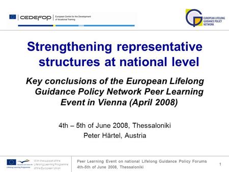 Peer Learning Event on national Lifelong Guidance Policy Forums 4th-5th of June 2008, Thessaloniki With the support of the Lifelong Learning Programme.