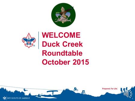 1 WELCOME Duck Creek Roundtable October 2015 Scouting is a SCREAM October’s Program Plan Bring Can Goods for our local Food Banks Wear your best mask.