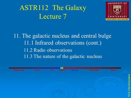 ASTR112 The Galaxy Lecture 7 Prof. John Hearnshaw 11. The galactic nucleus and central bulge 11.1 Infrared observations (cont.) 11.2 Radio observations.