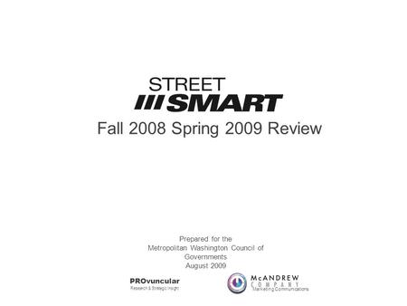 Fall 2008 Spring 2009 Review Marketing Communications PROvuncular Research & Strategic Insight Prepared for the Metropolitan Washington Council of Governments.