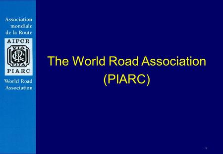 1 The World Road Association (PIARC). 2 A non-profit association founded in 1909 to promote international cooperation in issues related to roads and road.