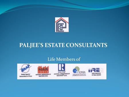PALJEE’S ESTATE CONSULTANTS Life Members of. Paljee’s Estate Consultants We have been in the field of Real estate since past 2 decades catering to all.