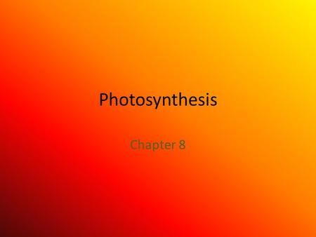 Photosynthesis Chapter 8.