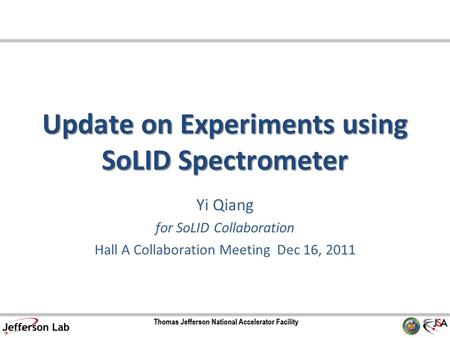 Update on Experiments using SoLID Spectrometer Yi Qiang for SoLID Collaboration Hall A Collaboration Meeting Dec 16, 2011.