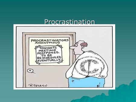 Procrastination. Causes – Personality - Psychological  Fear of Failure  Perfectionism  Fear of success  Adrenaline addiction  Low self-esteem  Peter.