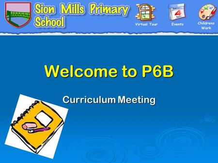 Welcome to P6B Curriculum Meeting. Timetable  Literacy and Numeracy everyday.  Other areas of learning spread throughout week. WAUREUICTTHE ARTS PDMUTSPC.
