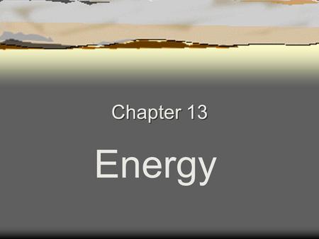 Chapter 13 Energy.