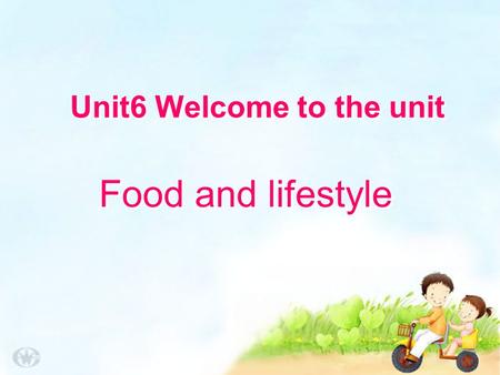 Unit6 Welcome to the unit Food and lifestyle. 【教学目标】 1.Learn some words about food 学习有关食物的词汇 2.Talk about the food you like or dislike 讨论喜欢与不喜欢的食物 3.Form.