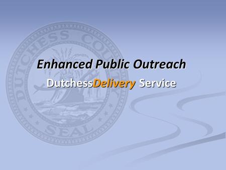 Enhanced Public Outreach DutchessDelivery Service.