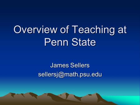 Overview of Teaching at Penn State James Sellers