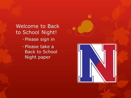 Welcome to Back to School Night! Please sign in Please take a Back to School Night paper.
