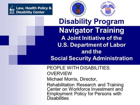 Disability Program Navigator Training A Joint Initiative of the U.S. Department of Labor and the Social Security Administration PEOPLE WITH DISABILITIES: