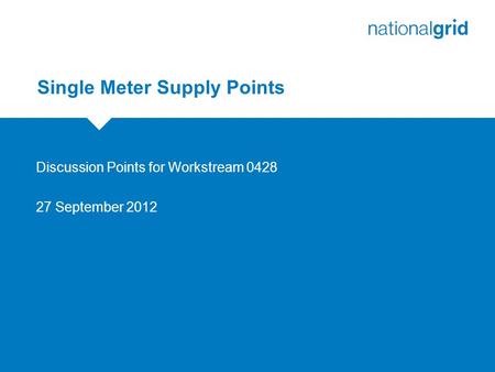 Single Meter Supply Points Discussion Points for Workstream 0428 27 September 2012.