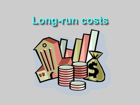 Long-run costs. Firms in the long run can make all the resource adjustment they desire. √ If the number of possible plant sizes is large, the long-run.