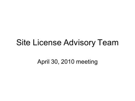 Site License Advisory Team April 30, 2010 meeting.