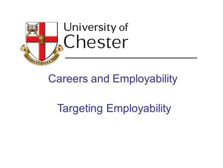 Careers and Employability Targeting Employability.