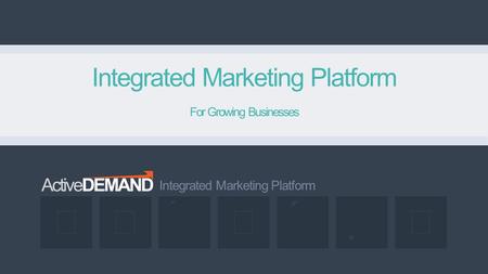    Integrated Marketing Platform Copyright © 2015 JumpDEMAND Inc. Integrated Marketing Platform  For Growing Businesses.