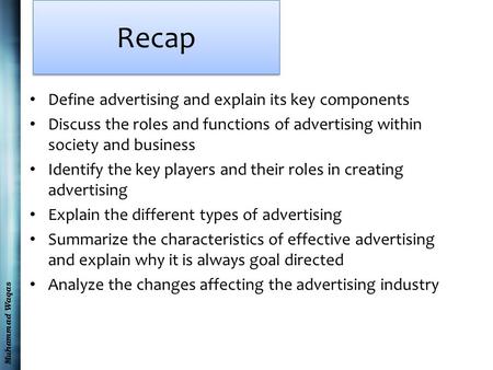 Muhammad Waqas Recap Define advertising and explain its key components Discuss the roles and functions of advertising within society and business Identify.