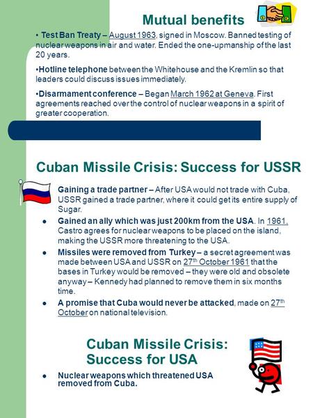 Cuban Missile Crisis: Success for USA Nuclear weapons which threatened USA removed from Cuba. Gaining a trade partner – After USA would not trade with.